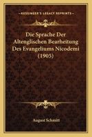 Die Sprache Der Altenglischen Bearheitung Des Evangeliums Nicodemi (1905) 1161128174 Book Cover