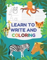 Learn To Write And Coloring: Animals, alphabet coloring book with letter tracing pages. Preschool letter tracing book for kids ages 3-5 | 8.5”x11” (21.59 x 27.94 cm), 100 pages B08PM27MHH Book Cover