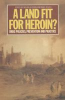 A Land Fit for Heroin?: Drug Policies, Prevention, and Practice 0333441524 Book Cover