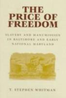 The Price of Freedom: Slavery and Manumission in Baltimore and Early National Maryland 0813120047 Book Cover