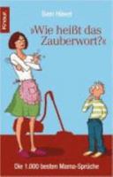 Wie heißt das Zauberwort?: Die 1000 besten Mama Sprüche 3426778319 Book Cover