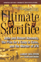 Ultimate Sacrifice: John and Robert Kennedy, the Plan for a Coup in Cuba and the Murder of JFK 0786714417 Book Cover