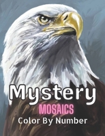 Mystery Mosaics Color By Number: Mosaics Color By Number Coloring Books B09HPJS7N5 Book Cover