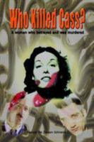 Who Killed Cass: A Woman Who Betrayed and Was Murdered 1403377170 Book Cover