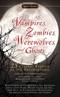 Vampires, Zombies, Werewolves and Ghosts: 25 Classic Stories of the Supernatural 0451531949 Book Cover