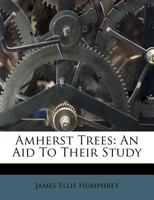 Amherst Trees: An Aid To Their Study 1246483521 Book Cover