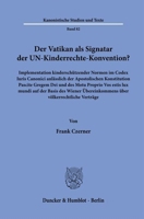 Der Vatikan ALS Signatar Der Un-Kinderrechte-Konvention?: Implementation Kinderschutzender Normen Im Codex Iuris Canonici Anlasslich Der Apostolischen ... Volkerrechtliche Vertrage (German Edition) 3428192990 Book Cover