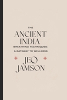 THE ANCIENT INDIA BREATHING TECHNIQUES: A Gateway to Wellness According to Billy Carson B0DXR1WPVK Book Cover