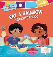 Eat a Rainbow: Healthy Foods 1616418583 Book Cover