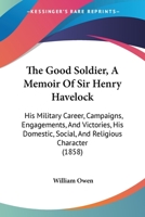 The Good Soldier, a Memoir of Sir Henry Havelock 1437297943 Book Cover