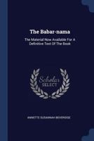 The Babar-nama: The Material Now Available For A Definitive Text Of The Book 1120871069 Book Cover