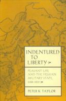 Indentured to Liberty: Peasant Life and the Hessian Military State, 1688-1815 0801429161 Book Cover