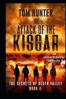 Attack of the Kisgar: An Archaeological Thriller: The Secrets of Death Valley, Book 4 1095033395 Book Cover