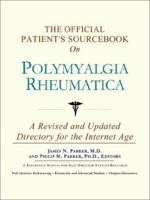 The Official Patient's Sourcebook on Polymyalgia Rheumatica: A Revised and Updated Directory for the Internet Age 0597833087 Book Cover