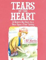 Tears of the Heart: A Modern Day Story in a 'Once Upon a Time' Setting 1479725463 Book Cover