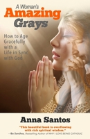 A Woman's Amazing Grays: How to Age Gracefully with a Life in Sync with God 1772773328 Book Cover