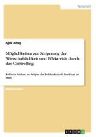 M�glichkeiten zur Steigerung der Wirtschaftlichkeit und Effektivit�t durch das Controlling: Kritische Analyse am Beispiel der Fachhochschule Frankfurt am Main 3640437462 Book Cover