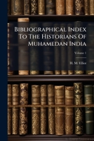 Bibliographical Index to the Historians of Muhammedan India, Part 1 1245520660 Book Cover