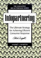 Infopartnering: The Ultimate Strategy for Achieving Efficient Consumer Response 0471131954 Book Cover