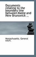 Documents Relating to the Boundary Line Between Maine and New Brunswick 0526733179 Book Cover