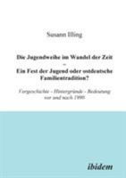 Die Jugendweihe im Wandel der Zeit - Ein Fest der Jugend oder ostdeutsche Familientradition? 3898210189 Book Cover