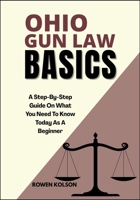 OHIO GUN LAW BASICS: A Step-By-Step Guide On What You Need To Know Today As A Beginner B0FF9Q4CDY Book Cover