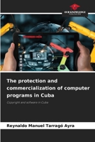 The protection and commercialization of computer programs in Cuba 6209837522 Book Cover