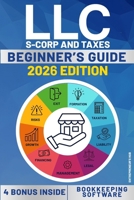 LLC BEGINNERS’S GUIDE: A Step by Step Guide How to Form and Run your Limited Liability Company While Saving on Taxes. With Software for Accounting and Bookkeeping Management 1967762007 Book Cover