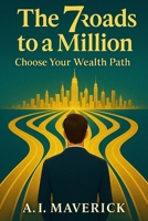 The 7 Roads to a Million: Choose Your Wealth Path B0FG8J57LY Book Cover