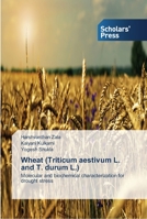 Wheat (Triticum aestivum L. and T. durum L.): Molecular and biochemical characterization for drought stress 3639514416 Book Cover
