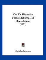 Om De Historiska Forberedelserna Till Operadramat (1872) 1160219141 Book Cover