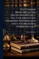 Das Gemeine Privatrecht des Deutschen Reichs, I. Teil. Geschichte des Gemeinen Privatrechts und Civilprozesses, Zweite Auflage (German Edition) 1024525406 Book Cover