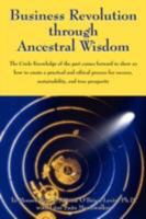 Business Revolution through Ancestral Wisdom: The Circle Knowledge of the past comes forward to show us how to create a practical and ethical process for success, sustainability, and true prosperity 1432717863 Book Cover