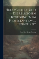Hugo Grotius Und Die Religiösen Bewegungen Im Protestantismus Seiner Zeit 1022690906 Book Cover