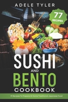 Sushi And Bento Cookbook: 77 Recipes To Prepare At Home Traditional Japanese Food B08PXHJDKJ Book Cover