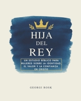 Hija del Rey: Un estudio bíblico para mujeres sobre la identidad, el valor y la confianza en Cristo (Spanish Edition) B0GDZS59K6 Book Cover