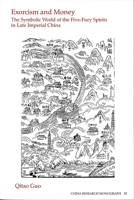 Exorcism and Money: The Symbolic World of the Five-Fury Spirits in Late Imperial China (China Research Monograph) 1557290776 Book Cover