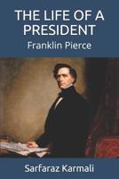The Life of a President: Franklin Pierce 1096990571 Book Cover