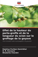 Effet de la hauteur du porte-greffe et de la longueur du scion sur le greffage de la goyave (French Edition) 6207562003 Book Cover