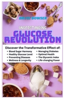 Understanding Glucose Revolution: Discover the Transformative Effect of Blood Sugar Harmony, Healthy Glucose Level, Preventing Diseases, Wellness and B0CRDP5N72 Book Cover