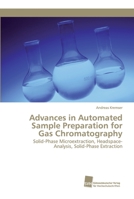 Advances in Automated Sample Preparation for Gas Chromatography: Solid-Phase Microextraction, Headspace-Analysis, Solid-Phase Extraction 6202320516 Book Cover