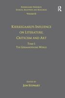 Volume 12, Tome I: Kierkegaard's Influence on Literature, Criticism and Art: The Germanophone World 1138279749 Book Cover