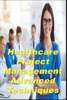 Healthcare Project Management Advanced Techniques 1720039402 Book Cover