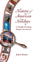 History of American Holidays: A Thought-Provoking Glimpse into America 1735967335 Book Cover