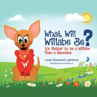 What Will Willabe Be?: It's Better to Be a Willabe Than a Wannabe 1728348935 Book Cover