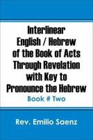 Interlinear English / Hebrew of the Book of Acts Through Revelation with Key to Pronounce The Hebrew: Book # Two 1478766069 Book Cover