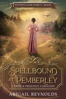 Spellbound at Pemberley: A Pride & Prejudice Variation (Fitzwilliam Darcy, Mage) 1954417195 Book Cover