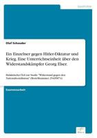 Ein Einzelner Gegen Hitler-Diktatur Und Krieg. Eine Unterrichtseinheit Uber Den Widerstandskampfer Georg Elser. 3838676335 Book Cover