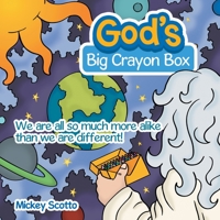 God's Big Crayon Box: We Are All so Much More Alike Than We Are Different! 166571168X Book Cover