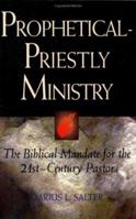 Prophetical-Priestly Ministry: The Biblical Mandate for the 21st Century Pastor 1928915256 Book Cover
